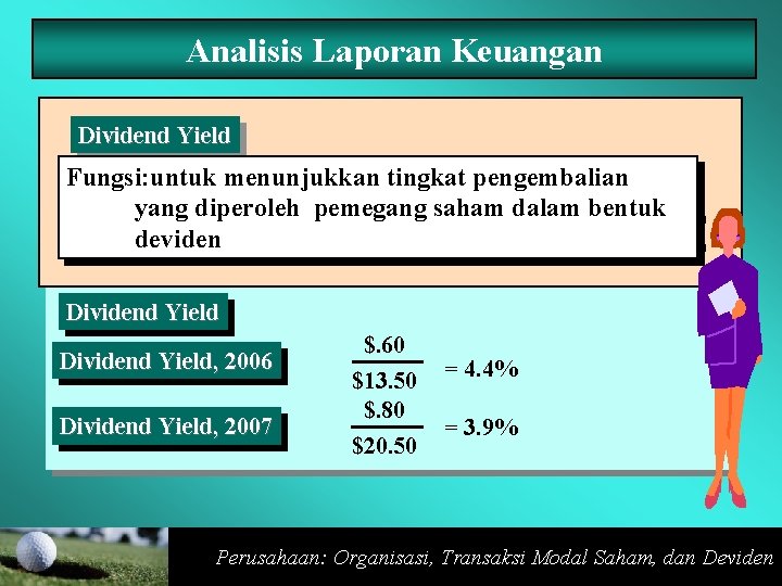 Analisis Laporan Keuangan Dividend Yield Fungsi: untuk menunjukkan tingkat pengembalian 2004 2003 yang pemegang