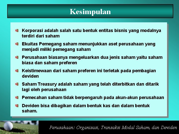 Kesimpulan Korporasi adalah satu bentuk entitas bisnis yang modalnya terdiri dari saham Ekuitas Pemegang