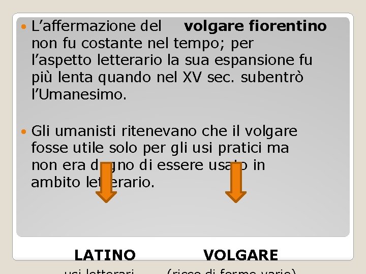  L’affermazione del volgare fiorentino non fu costante nel tempo; per l’aspetto letterario la