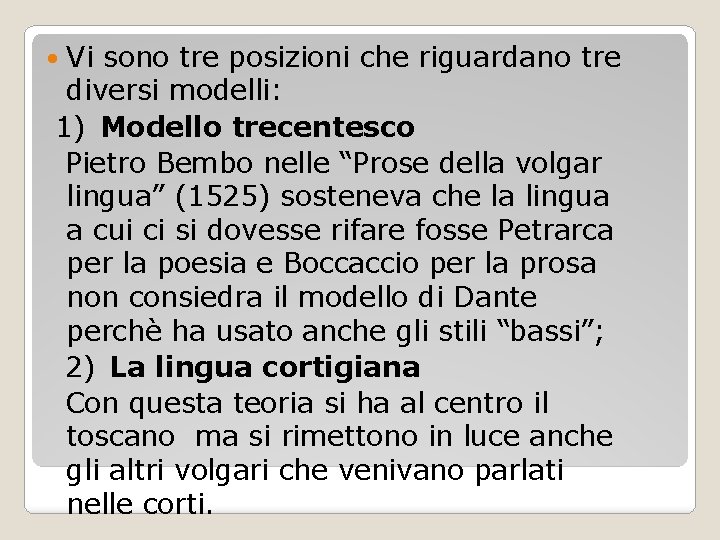 Vi sono tre posizioni che riguardano tre diversi modelli: 1) Modello trecentesco Pietro Bembo