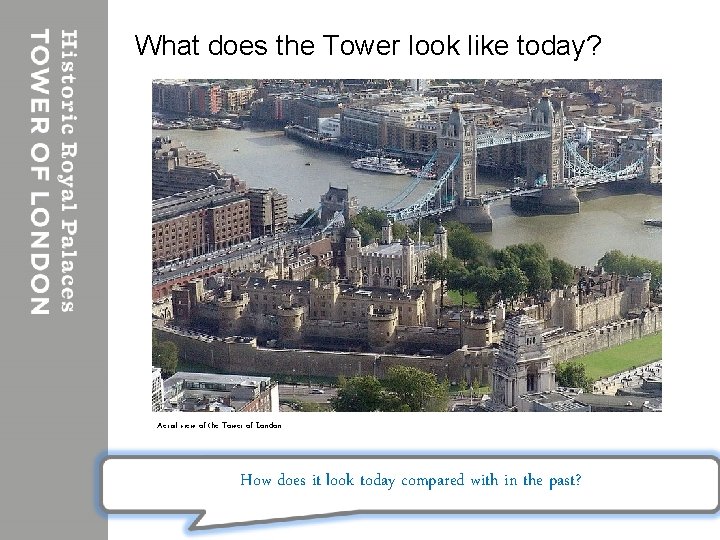 What does the Tower look like today? Aerial view of the Tower of London