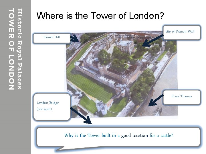 Where is the Tower of London? Tower Hill London Bridge (not seen) site of