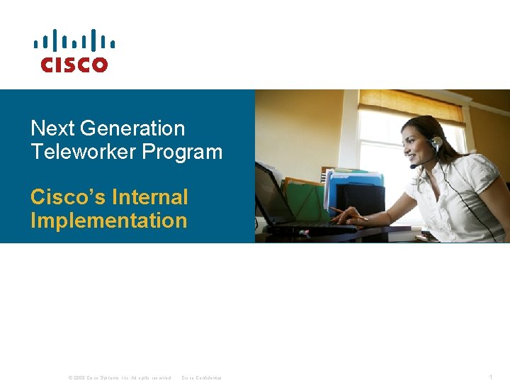 Next Generation Teleworker Program Cisco’s Internal Implementation © 2008 Cisco Systems, Inc. All rights