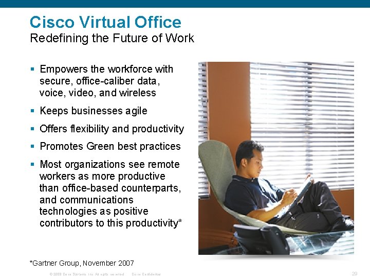 Cisco Virtual Office Redefining the Future of Work § Empowers the workforce with secure,