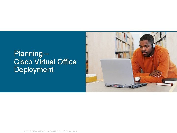 Planning – Cisco Virtual Office Deployment © 2008 Cisco Systems, Inc. All rights reserved.