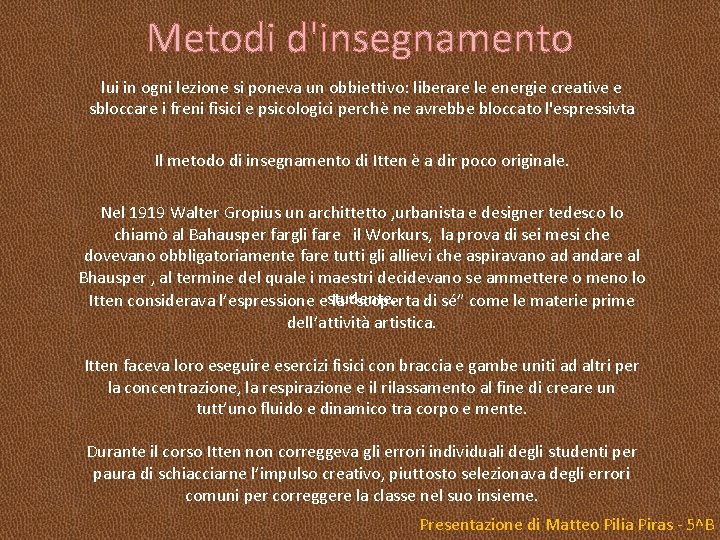 Metodi d'insegnamento lui in ogni lezione si poneva un obbiettivo: liberare le energie creative