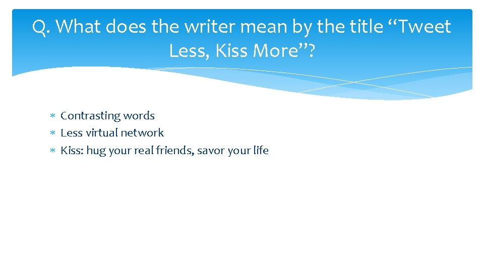 Q. What does the writer mean by the title “Tweet Less, Kiss More”? Contrasting