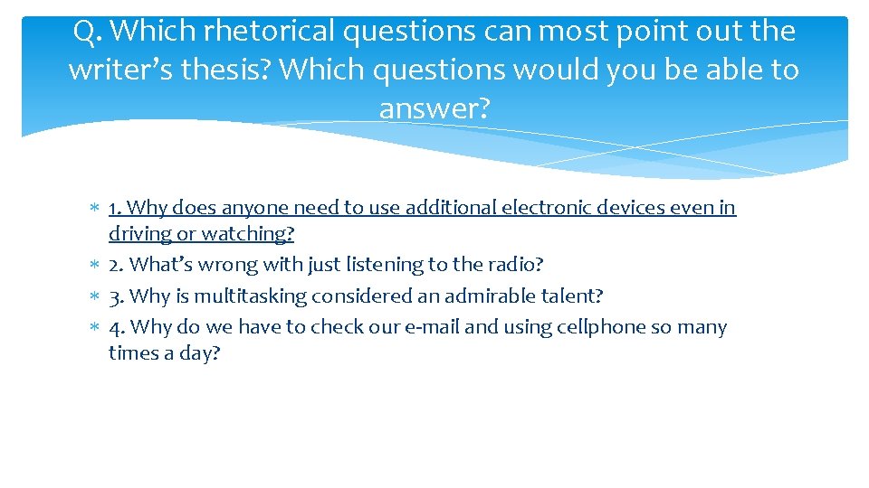 Q. Which rhetorical questions can most point out the writer’s thesis? Which questions would