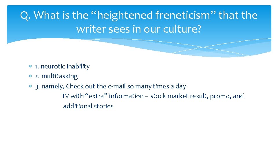 Q. What is the “heightened freneticism” that the writer sees in our culture? 1.