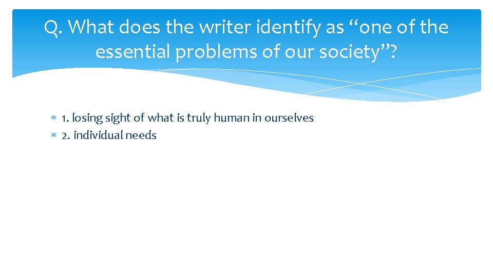 Q. What does the writer identify as “one of the essential problems of our