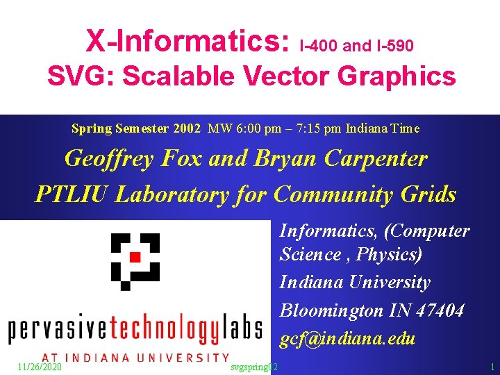 X-Informatics: I-400 and I-590 SVG: Scalable Vector Graphics Spring Semester 2002 MW 6: 00