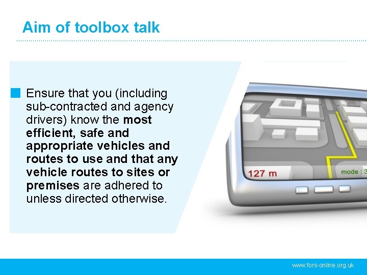 Aim of toolbox talk Ensure that you (including sub-contracted and agency drivers) know the