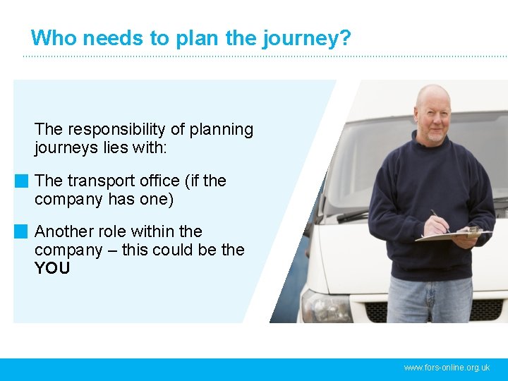 Who needs to plan the journey? The responsibility of planning journeys lies with: The