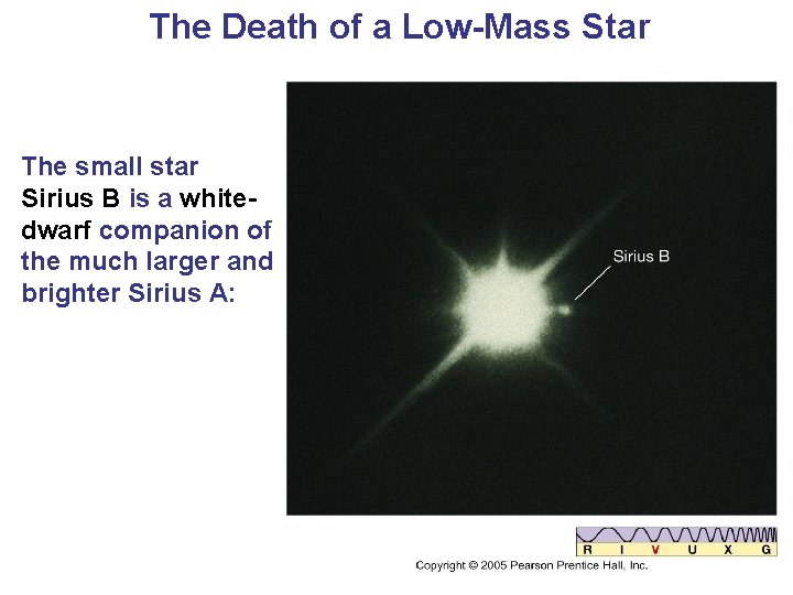 The Death of a Low-Mass Star The small star Sirius B is a whitedwarf