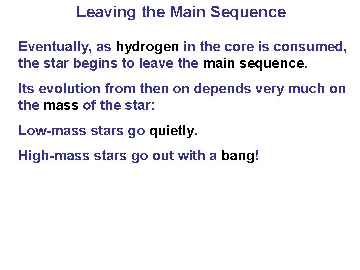 Leaving the Main Sequence Eventually, as hydrogen in the core is consumed, the star