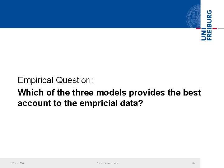Empirical Question: Which of the three models provides the best account to the empricial