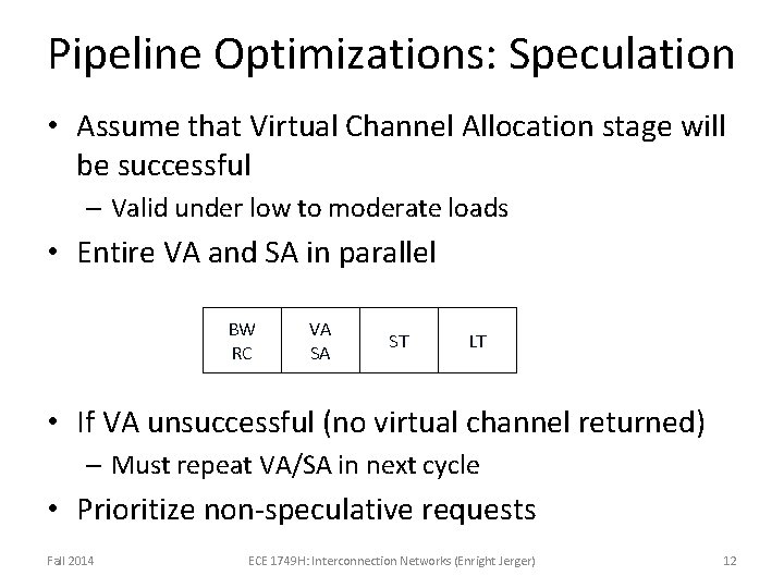 Pipeline Optimizations: Speculation • Assume that Virtual Channel Allocation stage will be successful –