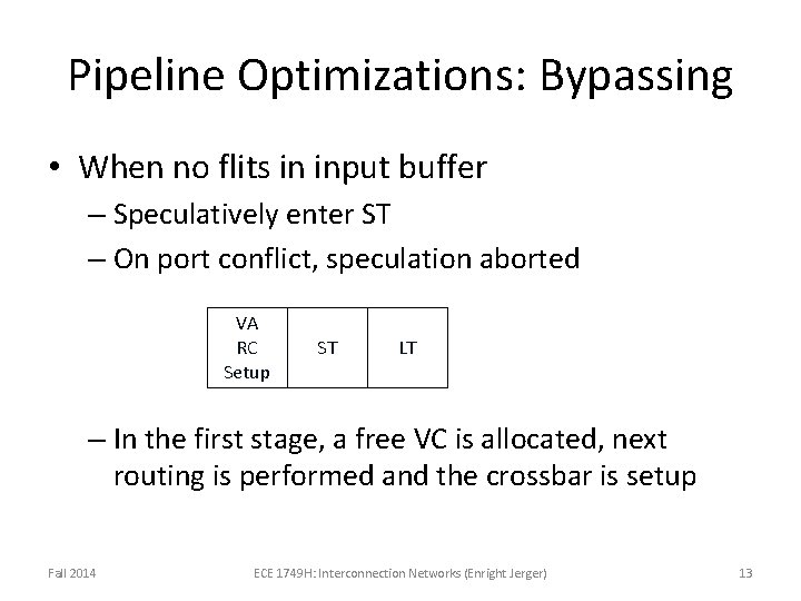 Pipeline Optimizations: Bypassing • When no flits in input buffer – Speculatively enter ST