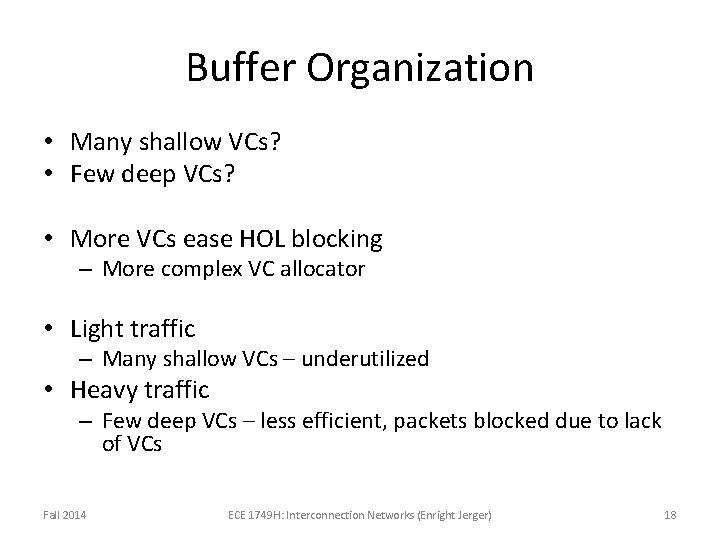 Buffer Organization • Many shallow VCs? • Few deep VCs? • More VCs ease