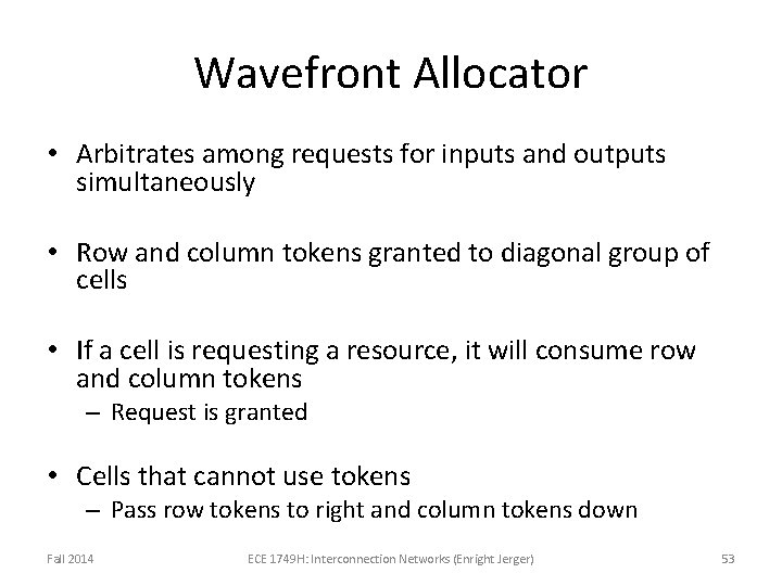 Wavefront Allocator • Arbitrates among requests for inputs and outputs simultaneously • Row and