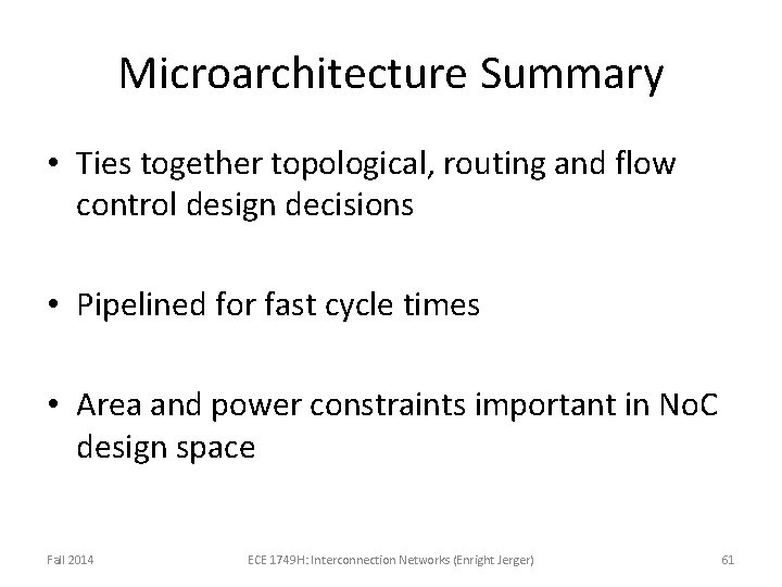 Microarchitecture Summary • Ties together topological, routing and flow control design decisions • Pipelined