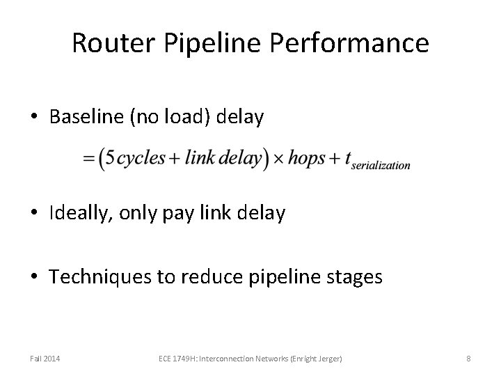 Router Pipeline Performance • Baseline (no load) delay • Ideally, only pay link delay