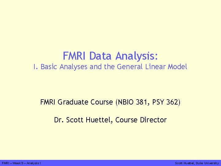 FMRI Data Analysis: I. Basic Analyses and the General Linear Model FMRI Graduate Course
