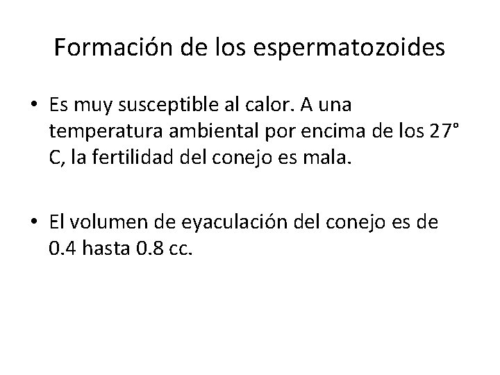 Formación de los espermatozoides • Es muy susceptible al calor. A una temperatura ambiental