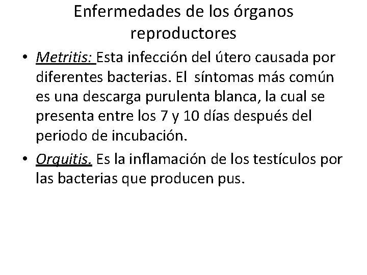 Enfermedades de los órganos reproductores • Metritis: Esta infección del útero causada por diferentes