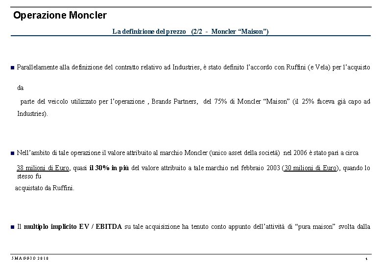 Operazione Moncler La definizione del prezzo (2/2 - Moncler “Maison”) ■ Parallelamente alla definizione