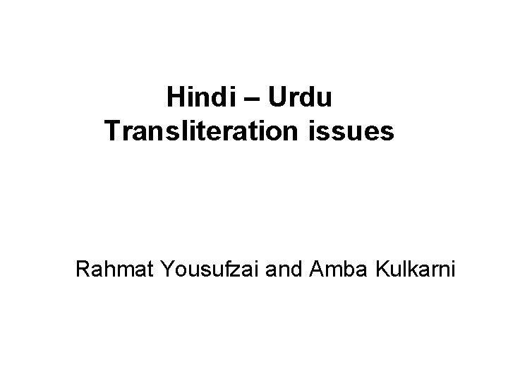 Hindi – Urdu Transliteration issues Rahmat Yousufzai and Amba Kulkarni 