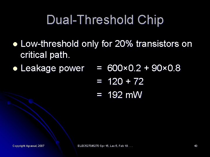 Dual-Threshold Chip Low-threshold only for 20% transistors on critical path. l Leakage power =