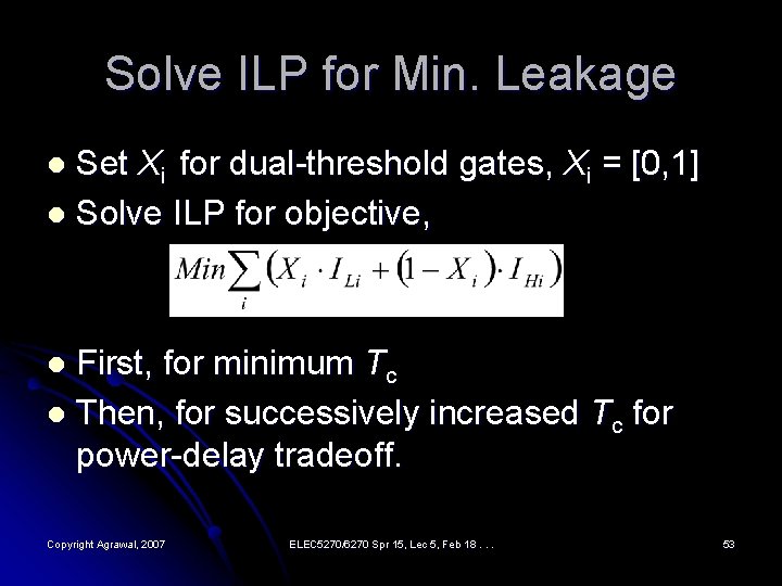 Solve ILP for Min. Leakage Set Xi for dual-threshold gates, Xi = [0, 1]