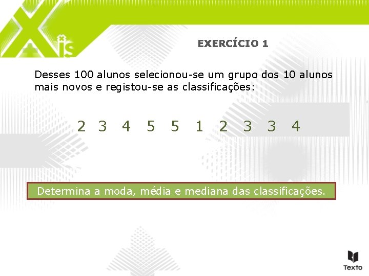 EXERCÍCIO 1 Desses 100 alunos selecionou-se um grupo dos 10 alunos mais novos e EXERCÍCIO 1 Desses 100 alunos selecionou-se um grupo dos 10 alunos mais novos e