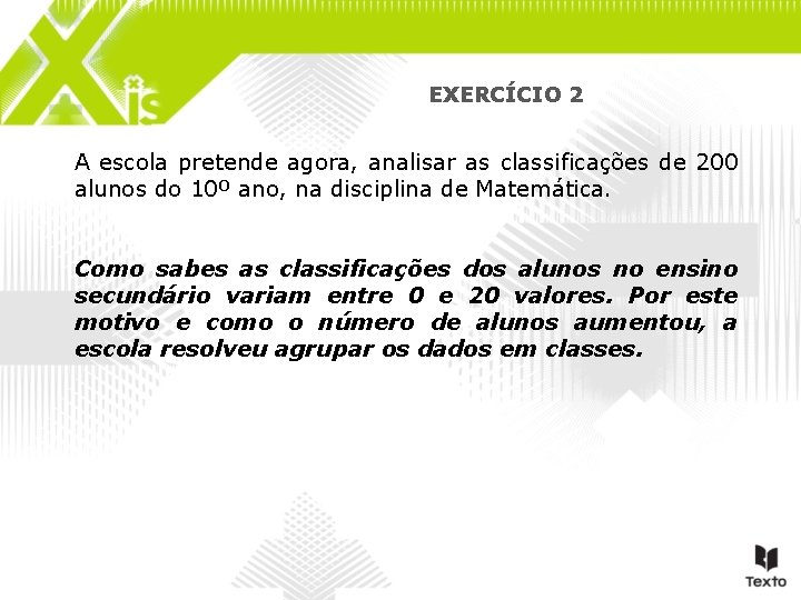 EXERCÍCIO 2 A escola pretende agora, analisar as classificações de 200 alunos do 10º