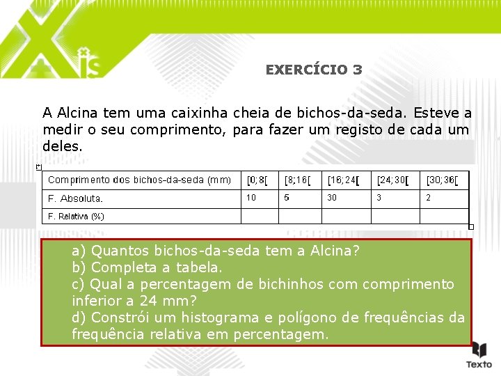 EXERCÍCIO 3 A Alcina tem uma caixinha cheia de bichos-da-seda. Esteve a medir o