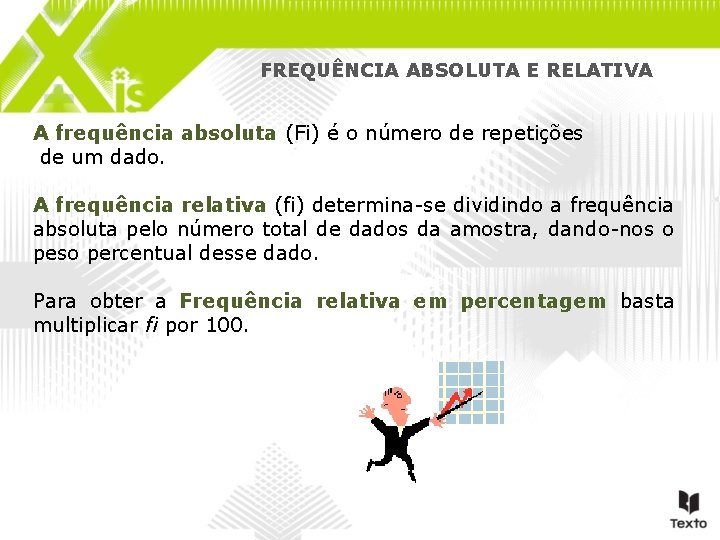 FREQUÊNCIA ABSOLUTA E RELATIVA A frequência absoluta (Fi) é o número de repetições de