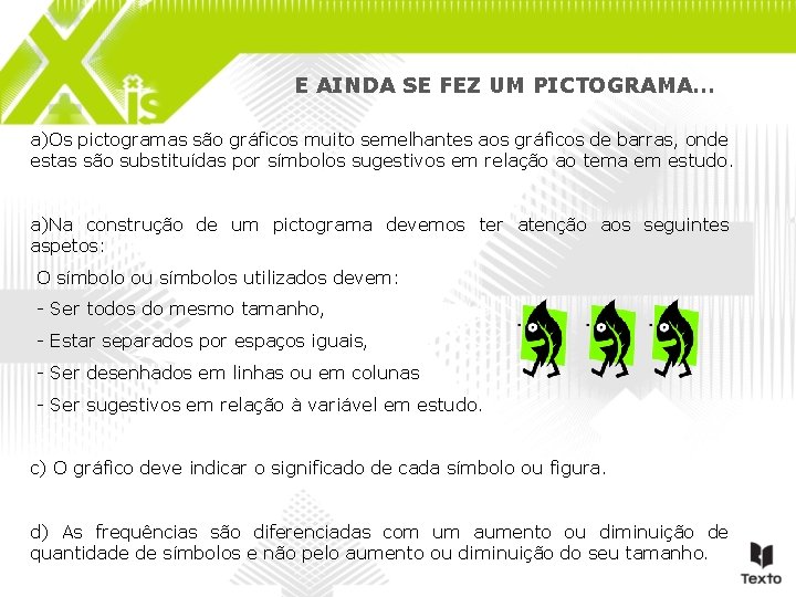 E AINDA SE FEZ UM PICTOGRAMA… a)Os pictogramas são gráficos muito semelhantes aos gráficos