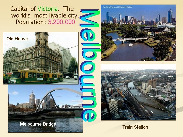 Capital of Victoria. The world’s most livable city. Population: 3. 200. 000 Old House