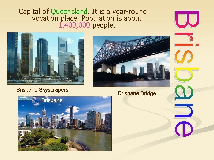 Capital of Queensland. It is a year-round vocation place. Population is about 1, 400,