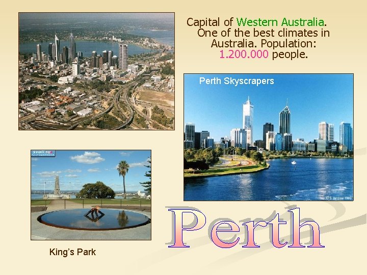 Capital of Western Australia. One of the best climates in Australia. Population: 1. 200.