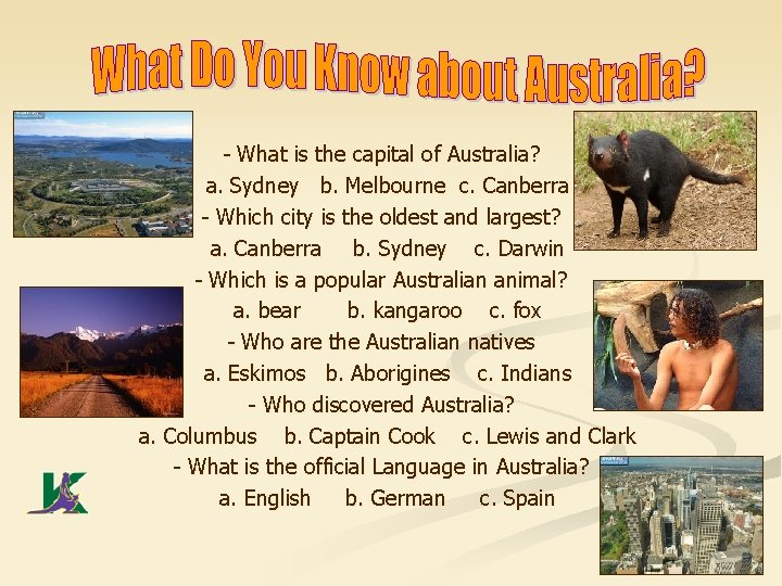 - What is the capital of Australia? a. Sydney b. Melbourne c. Canberra -