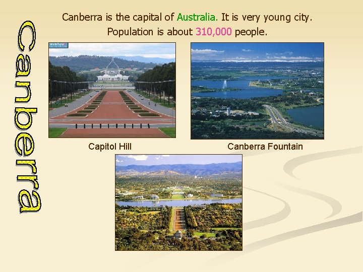 Canberra is the capital of Australia. It is very young city. Population is about