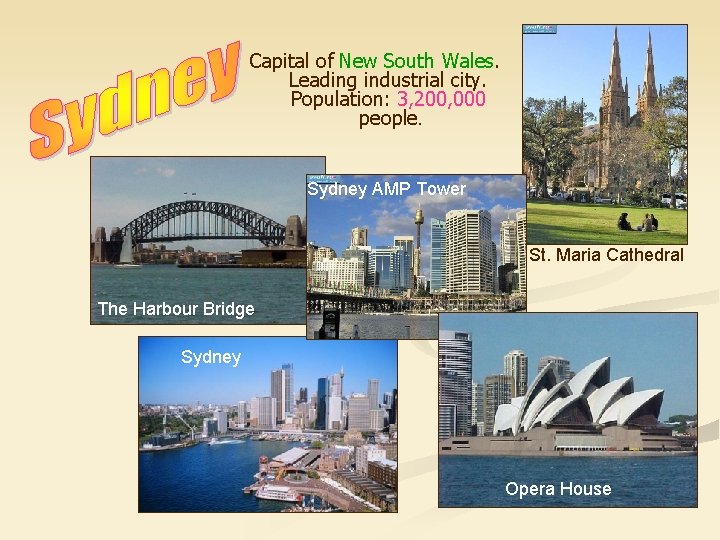 Capital of New South Wales. Leading industrial city. Population: 3, 200, 000 people. Sydney