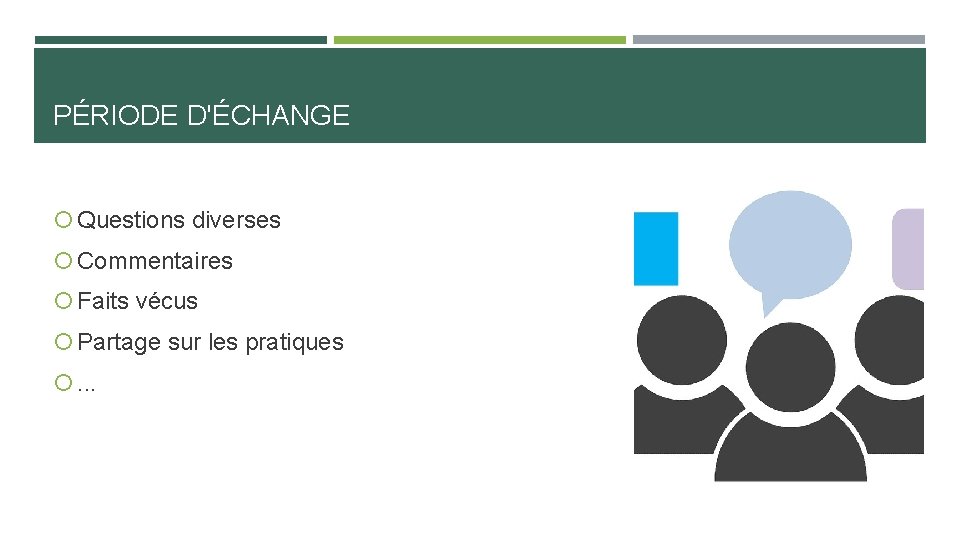 PÉRIODE D'ÉCHANGE Questions diverses Commentaires Faits vécus Partage sur les pratiques . . .