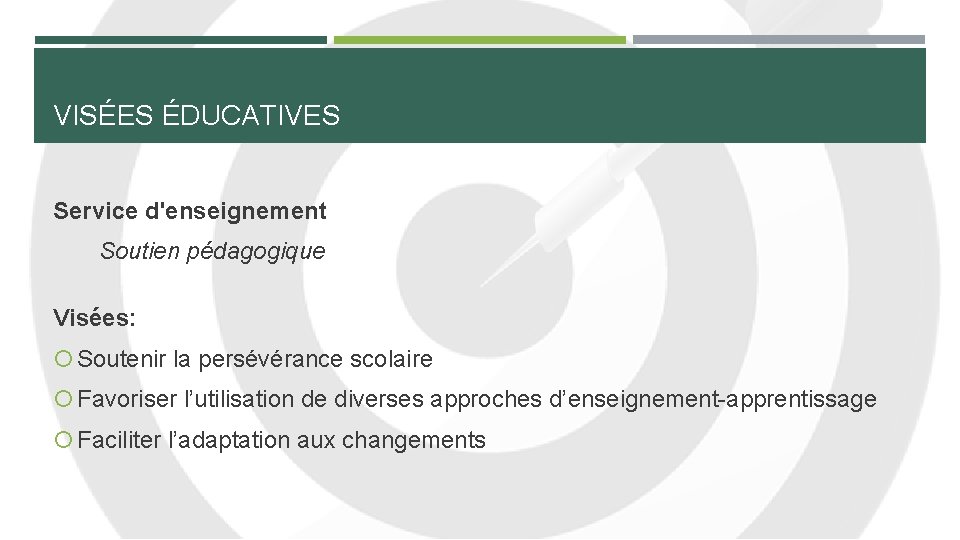 VISÉES ÉDUCATIVES Service d'enseignement Soutien pédagogique Visées: Soutenir la persévérance scolaire Favoriser l’utilisation de