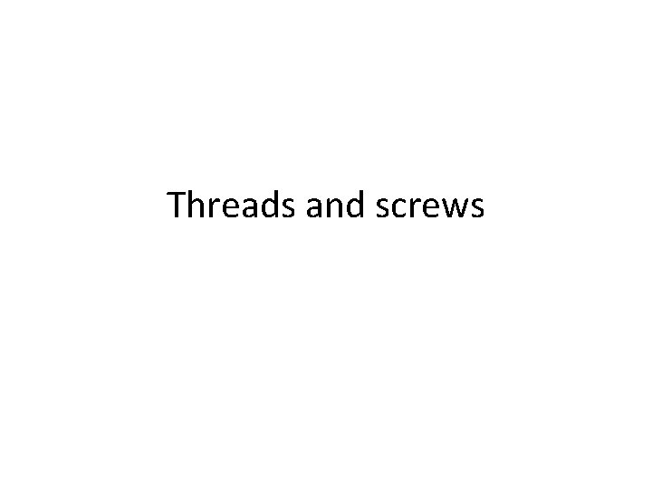 Threads and screws 
