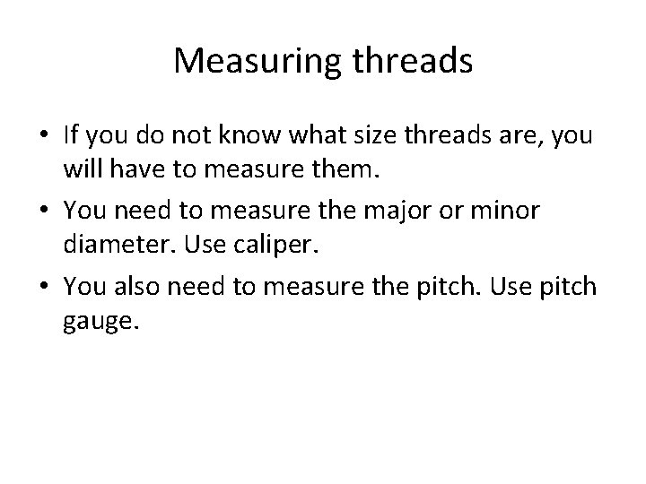 Measuring threads • If you do not know what size threads are, you will