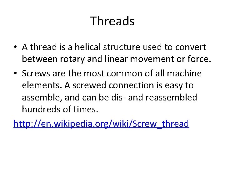 Threads • A thread is a helical structure used to convert between rotary and