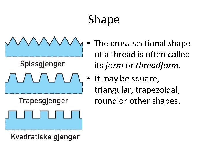 Shape • The cross-sectional shape of a thread is often called its form or